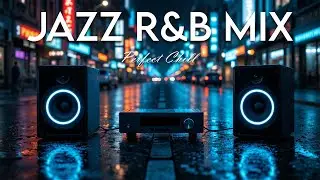 Smooth Jazz x Soulful R&B &ndash; Chill Mix for Work, Study & Relaxation
