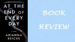 Book Review: At the End of Every Day by Arianna Reiche