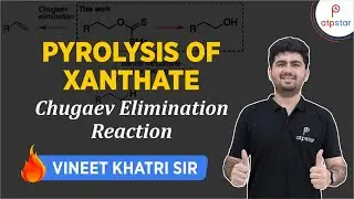 Pyrolysis of Xanthate | Chugaev reaction | IIT JEE | Vineet Khatri | ATP STAR