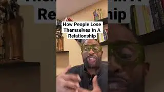 How People Lose Themselves In A Relationship