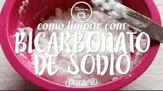 como limpar : dicas de limpeza com bicarbonato de sódio parte 2 | Flávia Ferrari