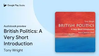 British Politics: A Very Short Introduction by Tony Wright &middot; Audiobook preview