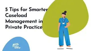 5 Tips for Smarter Caseload Management in Private Practice