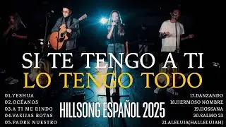 Hillsong Español Sus Mejores Canciones🙏Grandes canciones Hillsong en Español 2025 Grandes Éxitos