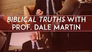 Biblical Truths with Professor Dale Martin