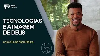Tecnologia e a imagem de Deus | Pr. Robson Aleixo