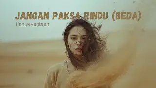 Jangan Paksa Rindu (beda) - Ifan Seventeen (female version cover)