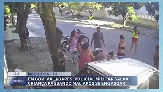 Bairro Santa Rita: Em Gov. Valadares, Policial Militar Salva Crian&ccedil;a Passando Mal ap&oacute;s se Engasgar.