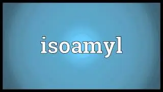 Isoamyl Meaning