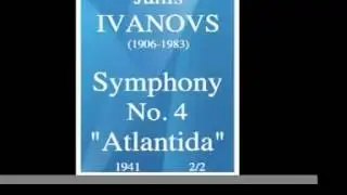Janis Ivanovs (1906-1983) : Symphony No. 4 « Atlantida » (1941) 2/2 **MUST HEAR**