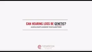 Can hearing Loss be Genetic? | Your Questions Answered by Cornerstone Audiology