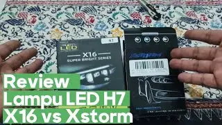 Review lam LED H7 super terang PNP ke r25. X16 super bright vs Xstorm