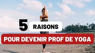 5 raisons pour devenir prof de Yoga