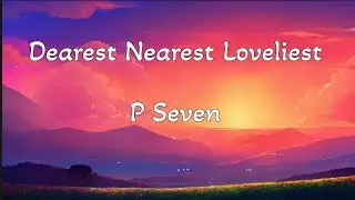 Best English Love Song | Dearest Nearest Loveliest - P Seven ❣️💕💞💓
