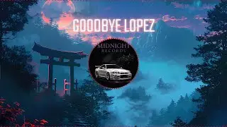 Midnight Records | Goodbye Lopez | prod. Shin Nouzen
