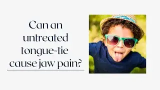 Can an untreated tongue-tie cause jaw pain?