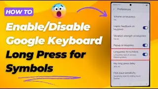 How to Enable/Disable Google Keyboard Long Press for Symbols on Galaxy S25/S25+/Ultra 🖱️📱