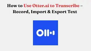 How to Use Otter.ai to Transcribe &ndash; Record, Import & Export Text