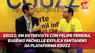 Eduzz: em entrevista com Felipe Pereira, Eug&ecirc;nio Pachelle explica vantagens da plataforma Eduzz