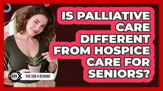 Is Palliative Care Different From Hospice Care For Seniors? - The Gen X Rewind