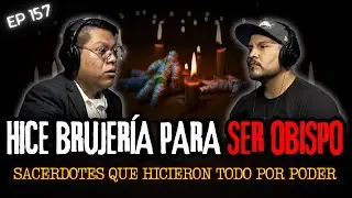 157 | Hice BRUJERÍA Para ser Obispo... Sacerdotes que Hicieron Todo por Poder