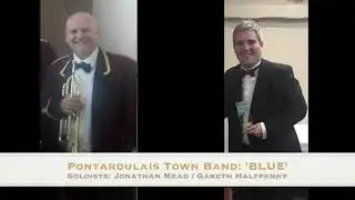 Blue - Pontardulais Town Band 2017. Trumpet Soloist Jonathan Mead/Trom Gareth Halfpenny