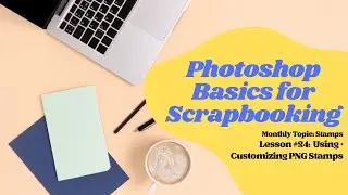 Photoshop & PSE Basics for Scrapbooking | Stamps | Using + Customizing PNG Stamps
