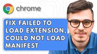 How To Fix Failed To Load Extension, Could Not Load Manifest In Google Chrome [2025 Guide]