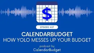 #Podcast: Ep 27: CalendarBudget - How YOLO Messes Up Your Budget