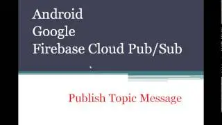 Google Firebase Cloud Pub/Sub Publish Topic Message