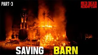 Saving BURNING Barn in Red Dead Redemption | PART-3