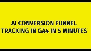 How To Track AI Conversion Funnel in Google Analytics4 for Organic Channel