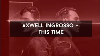 Axwell &Lambda;‬ Ingrosso - This Time We Can't Go Home [HD]