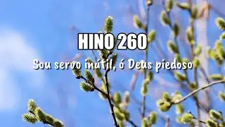 Hino 260 – Sou servo inútil, ó Deus piedoso | Hinário CCB | Orquestrado