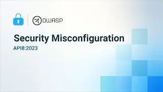 Security Misconfiguration - 2023 OWASP Top 10 API Security Risks