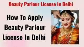 How To Apply Delhi Beauty Parlour License | Beauty Parlour License Kaise Online Apply Kare |