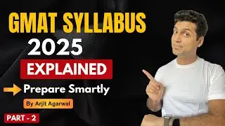 GMAT Focus Edition 2025 Syllabus Breakdown (Part 2) | GMAT Preparation | Arjit Agarwal