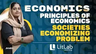 SOCIETIES  ECONOMIZING PROBLEM | ECONOMICS | FYUG | LitLab Learning