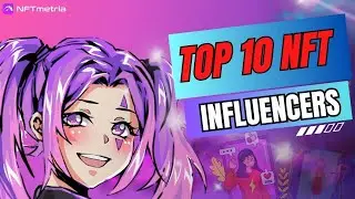 Top 10 NFT Influencers who set trends for the entire NFT market