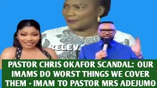 PASTOR CHRIS OKAFOR SCANDAL:  OUR IMAMS DO WORST THINGS WE COVER THEM - IMAM TO PASTOR MRS ADEJUMO