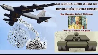 La M&uacute;sica como Arma de Revoluci&oacute;n Contra Cristo por Monse&ntilde;or Richard Williamson