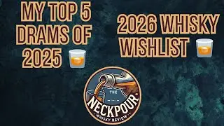My 2026 Whisky Wishlist 🥃 | Top 5 Drams to Try 2026 | End of Year Round Up | The Neckpour