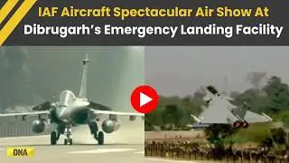 Dibrugarh Emergency Landing: Watch IAF Jets Roar Over First Emergency Landing Facility In Northeast