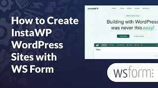 How to Create @instawp @WordPress Sites with WS Form