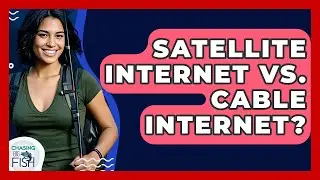 Satellite Internet Vs. Cable Internet? - Chasing Big Fish