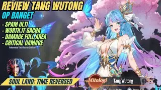Review Tang Wutong! Op Banget Spam Ultimate 5 Kali - Soul Land: Time Reversed