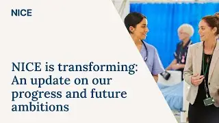 NICE is transforming: An update on our progress and future ambitions