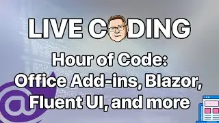 Hour of Code: Office Add-ins, Blazor, Fluent UI, Reviewing Issues, and whatever comes along