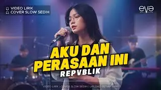 AKU DAN PERASAAN INI - REPUBLIK | LIRIK LAGU | COVER EVA MUSIK