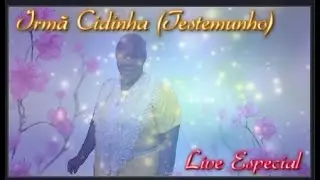 ESPECIAL IRMÃ CIDINHA = tocata alegre = e oFAMOSO TESTEMUNHO!